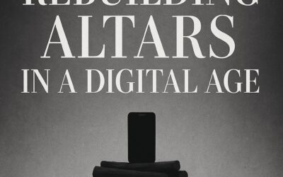 Rebuilding Altars in a Digital Age