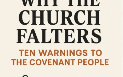 Why the Church Falters: Ten Warnings to the Covenant People- Bible Series Part I