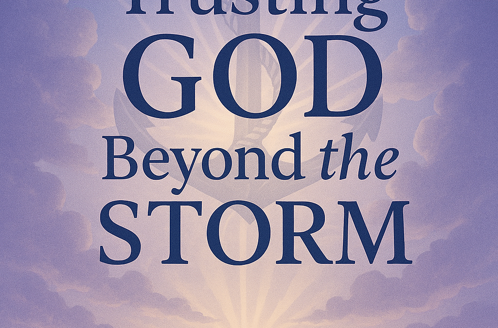 Faith in the Storm: Trusting God in Difficult Times